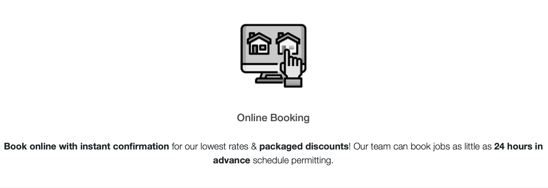 Book online with instant confirmation for our lowest rates & packaged discounts! Our team can book jobs as little as 24 hours in advance schedule permitting